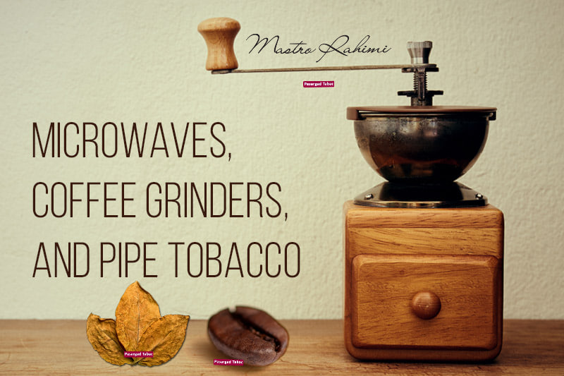 فرآیند آماده سازی تنباکوی پیپ : مایکروویو، آسیاب قهوه و روشهای سنتی